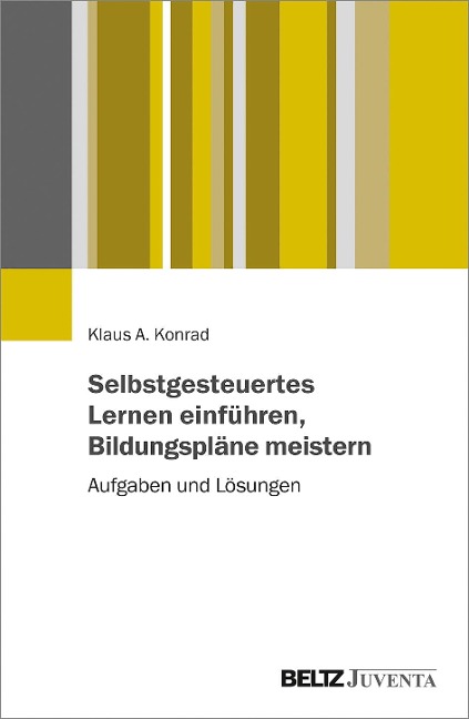 Selbstgesteuertes Lernen einführen, Bildungspläne meistern - Klaus Konrad