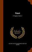 Faust: A Tragedy, Volume 1 - Bayard Taylor, Johann Wolfgang von Goethe