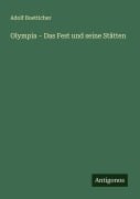 Cover-Bild zum Titel 'Olympia - Das Fest und seine Stätten' von 'Adolf Boetticher'