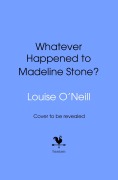 Cover-Bild zum Titel 'Whatever Happened to Madeline Stone?' von 'Louise O'Neill'