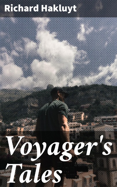 Voyager's Tales - Richard Hakluyt