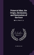 Cover-Bild zum Titel 'Primeval Man, the Origin, Declension, and Restoration of the Race: Spiritual Revealings' von 'Primeval Man'
