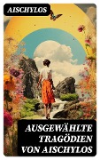Cover-Bild zum Titel 'Ausgewählte Tragödien von Aischylos' von 'Aischylos'
