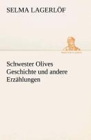 Schwester Olives Geschichte und andere Erzählungen - Selma Lagerlöf