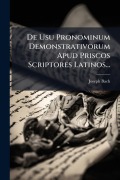 Cover-Bild zum Titel 'De Usu Pronominum Demonstrativorum Apud Priscos Scriptores Latinos...' von 'Joseph Bach'