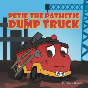 Cover-Bild zum Titel 'Petie the Pathetic Dump Truck' von 'Tara Hope Boehlke'