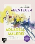 Abenteuer Aquarellmalerei - Zwischen Freiheit und Perfektion: Locker malen mit Gerhard Ruhland - Gerhard Ruhland