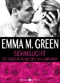 Sehnsucht. Die Versuchung des Milliardärs - 1 - Eva M. Bennett