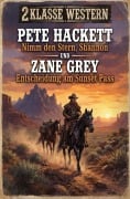 Cover-Bild zum Titel '2 Klasse Western: Nimm den Stern, Shannon / Entscheidung am Sunset Pass' von 'Pete Hackett, Zane Grey'