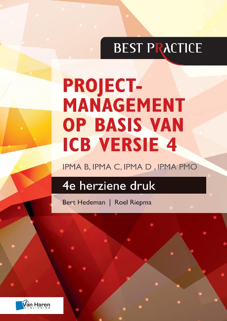Projectmanagement op basis van ICB versie 4 - 4de herziene druk - IPMA B, IPMA C, IPMA-D , IPMA PMO - Bert Hedeman, Roel Riepma