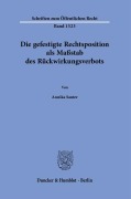 Die gefestigte Rechtsposition als Maßstab des Rückwirkungsverbots. - Annika Sauter