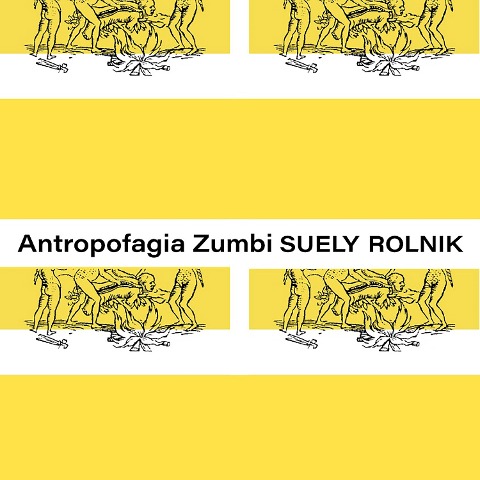 Antropofagia Zumbi - Suely Rolnik
