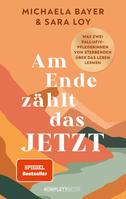 Am Ende zählt das JETZT (SPIEGEL-Bestseller) - Michaela Bayer, Sara Loy