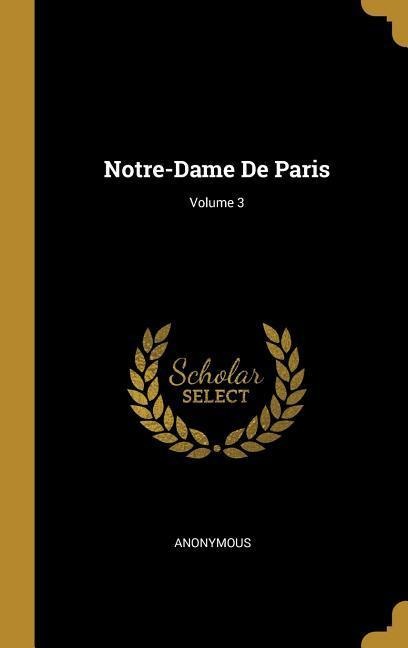 Notre-Dame De Paris; Volume 3 - Anonymous
