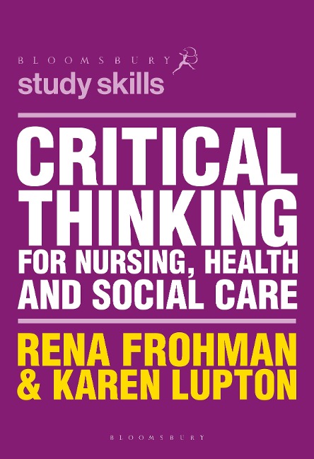 Critical Thinking for Nursing, Health and Social Care - Rena Frohman, Karen Lupton