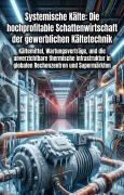 Cover-Bild zum Titel 'Systemische Kälte: Die hochprofitable Schattenwirtschaft der gewerblichen Kältetechnik' von 'Florian Schweitzer'