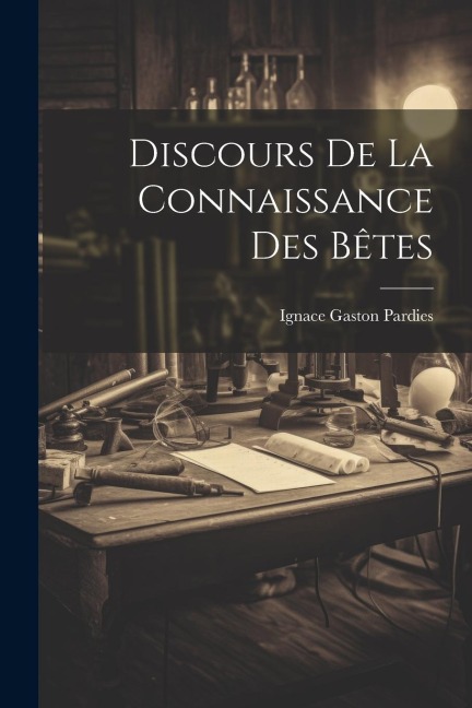 Discours De La Connaissance Des Bêtes - Ignace Gaston Pardies