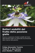 Cover-Bild zum Titel 'Batteri endofiti del frutto della passione giallo' von 'Felipe Alexandre Tenório, Tania M. C. Dos Santos, José Ubaldo L. Oliveira'