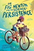 Sir Fig Newton and the Science of Persistence - Sonja Thomas