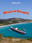 Cover-Bild zum Titel 'Eilfracht via Chittagong' von 'Wolfgang Held'