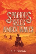 Cover-Bild zum Titel 'Spacious Skies, Amber Waves' von 'D D Webb'