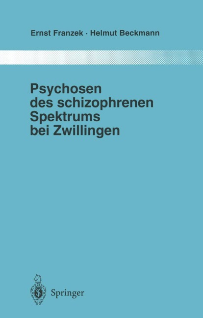 Psychosen des schizophrenen Spektrums bei Zwillingen - Ernst Franzek, Helmut Beckmann