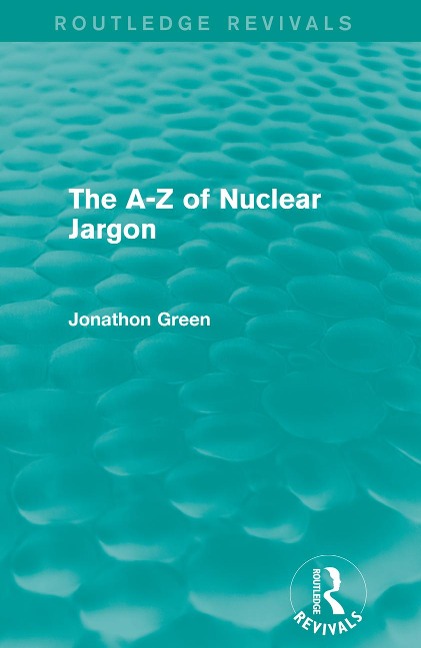 The - Z of Nuclear Jargon (Routledge Revivals) - Jonathon Green