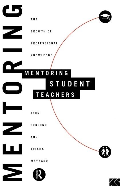 Mentoring Student Teachers - John Furlong, Trisha Maynard