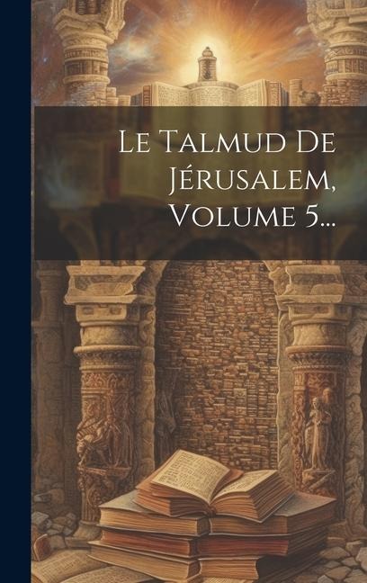 Le Talmud De Jérusalem, Volume 5... - Anonymous