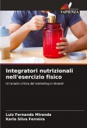 Cover-Bild zum Titel 'Integratori nutrizionali nell'esercizio fisico' von 'Luiz Fernando Miranda, Karla Silva Ferreira'
