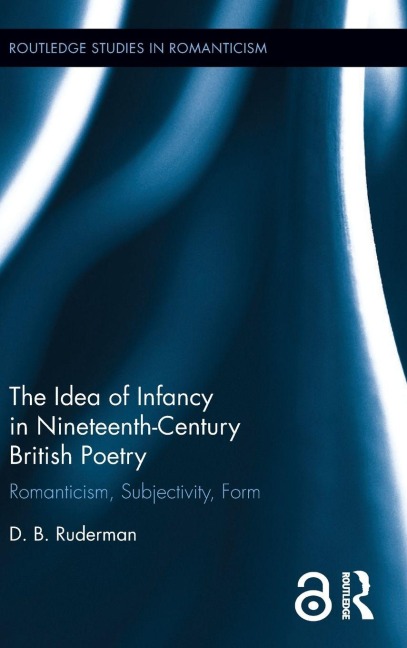 The Idea of Infancy in Nineteenth-Century British Poetry - D. B. Ruderman