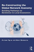 Cover-Bild zum Titel 'Re-Constructing the Global Network Economy' von 'Andrew Taylor, Adam Bronstone'