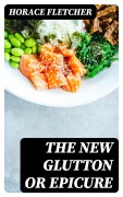Cover-Bild zum Titel 'The New Glutton or Epicure' von 'Horace Fletcher'