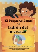 Cover-Bild zum Titel 'El pequeño Jesús y el ladrón del mercado (Little Jesus and the Marketplace Thief)' von 'Kimberley Gordon, Olivia Francine, Viviana Camille'