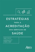 Cover-Bild zum Titel 'Estratégias para a Acreditação dos Serviços de Saúde' von 'J. Antônio Cirino, Andréa Prestes, Gilvane Lolato, Ivanete Prestes Roberti, Thaísa Cristina Afonso'