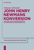 John Henry Newmans Konversion - Johannes Schwanke