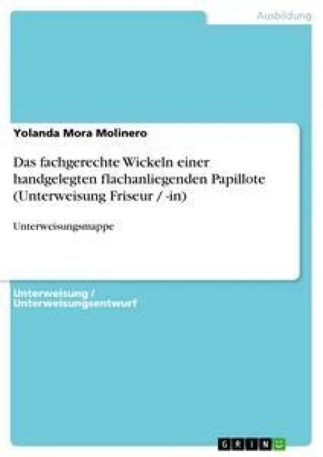 Das fachgerechte Wickeln einer handgelegten flachanliegenden Papillote (Unterweisung Friseur / -in) - Yolanda Mora Molinero