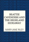 Cover-Bild zum Titel 'Beattie Cavendish and the Highland Hideaway' von 'Mary-Jane Riley'