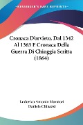 Cronaca D'orvieto, Dal 1342 Al 1363 E Cronaca Della Guerra Di Chioggia Scritta (1864) - Daniele Chinazzi