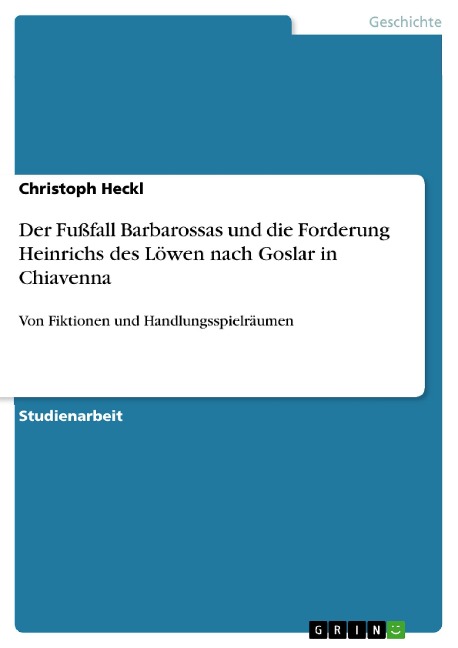 Der Fußfall Barbarossas und die Forderung Heinrichs des Löwen nach Goslar in Chiavenna - Christoph Heckl