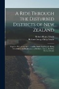 Cover-Bild zum Titel 'A Ride Through the Disturbed Districts of New Zealand: Together With Some Accounts of the South Sea Islands: Being Selections From the Journals and Le' von 'Herbert George Philip Meade, Robert Henry Meade'