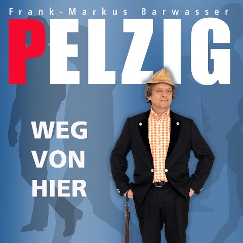 Erwin Pelzig, Weg von hier - Erwin Pelzig