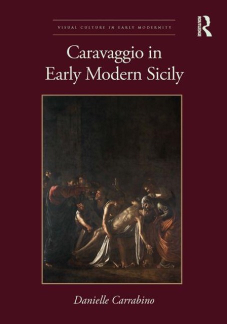 Caravaggio in Early Modern Sicily - Danielle Carrabino