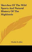 Cover-Bild zum Titel 'Sketches Of The Wild Sports And Natural History Of The Highlands' von 'Charles St. John'