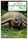 Come allevare tartarughe felici - Andrew Highfield, Nadine Highfield