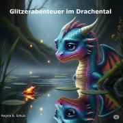 Cover-Bild zum Titel 'Glitzerabenteuer im Drachental' von 'Regina Schulz'