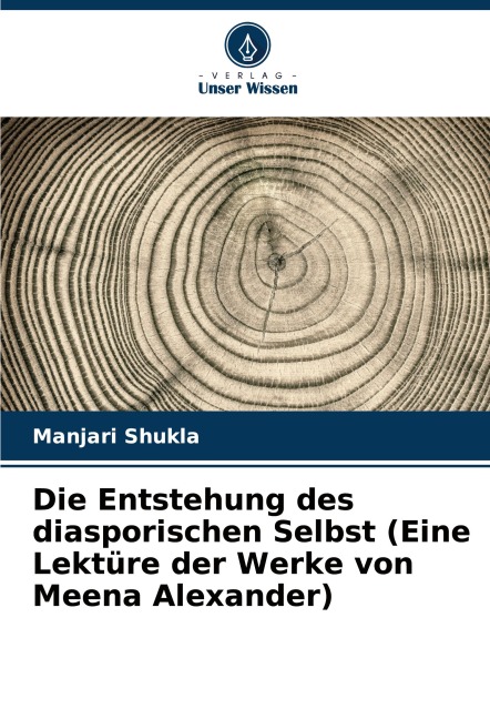 Die Entstehung des diasporischen Selbst (Eine Lektüre der Werke von Meena Alexander) - Manjari Shukla