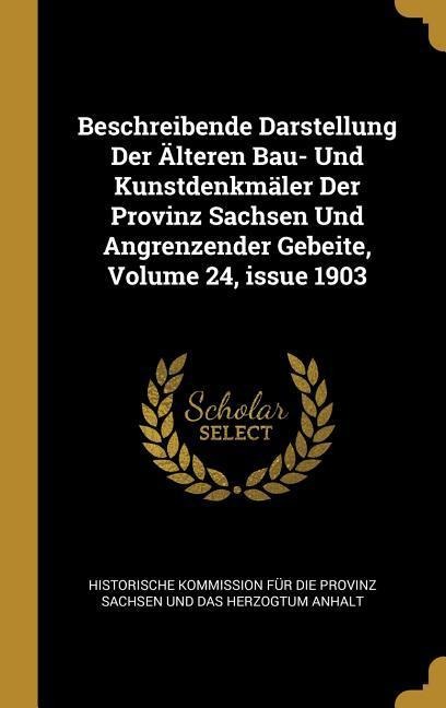 Beschreibende Darstellung Der Älteren Bau- Und Kunstdenkmäler Der Provinz Sachsen Und Angrenzender Gebeite, Volume 24, Issue 1903 - 