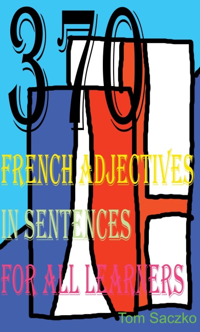 370 French Adjectives In Sentences For All Learners - Tom Saczko