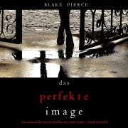 Cover-Bild zum Titel 'Das Perfekte Image (Ein spannender Psychothriller mit Jessie Hunt¿Band Sechzehn)' von 'Blake Pierce'
